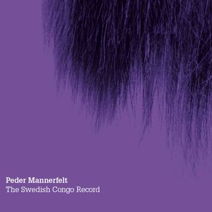 Peder Mannerfelt - The Swedish Congo Record