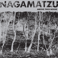 Nagamatzu – Above This Noise