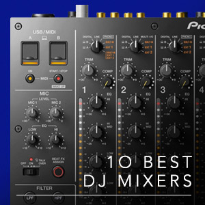 10 Best: DJ Mixers 2022
